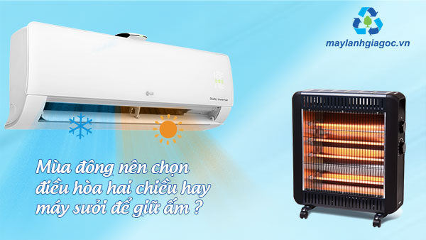 Nên chọn điều hòa hai chiều hay máy sưởi vào mùa đông?