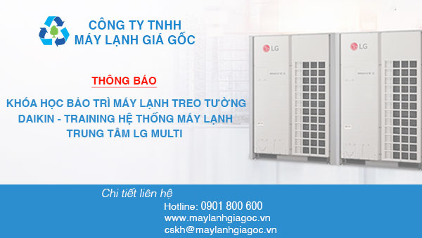 Khóa học bảo trì máy lạnh treo tường Daikin và training hệ thống máy lạnh trung tâm LG Multi