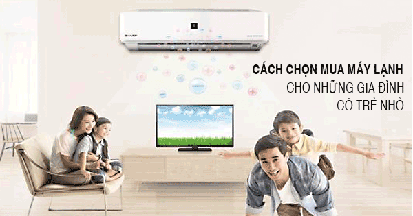 Cách chọn mua máy lạnh cho những gia đình có trẻ nhỏ